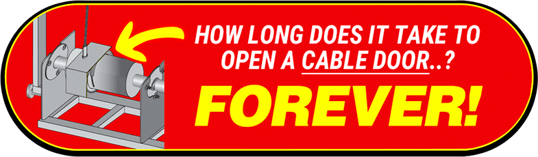 Cable doors are slow and take forever to open!